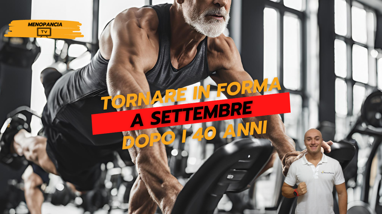Come tornare in Forma a Settembre dopo i 40 anni