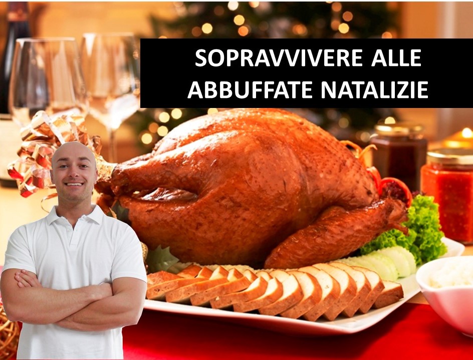 Come sopravvivere alle abbuffate Natalizie senza ingrassare come un tacchino ripieno