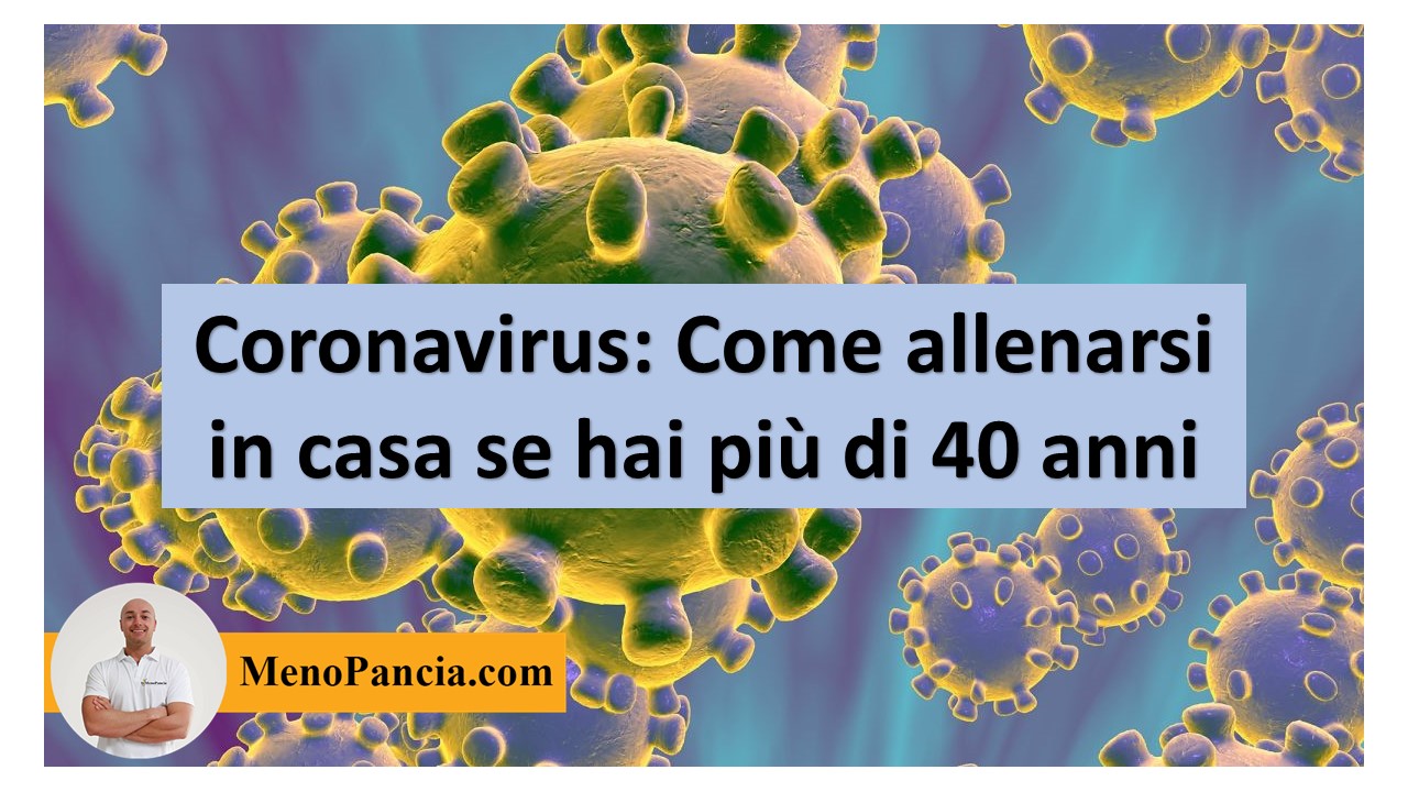 CORONAVIRUS: Come allenarsi durante la quarantena in casa senza attrezzi anche se hai più di 40 anni
