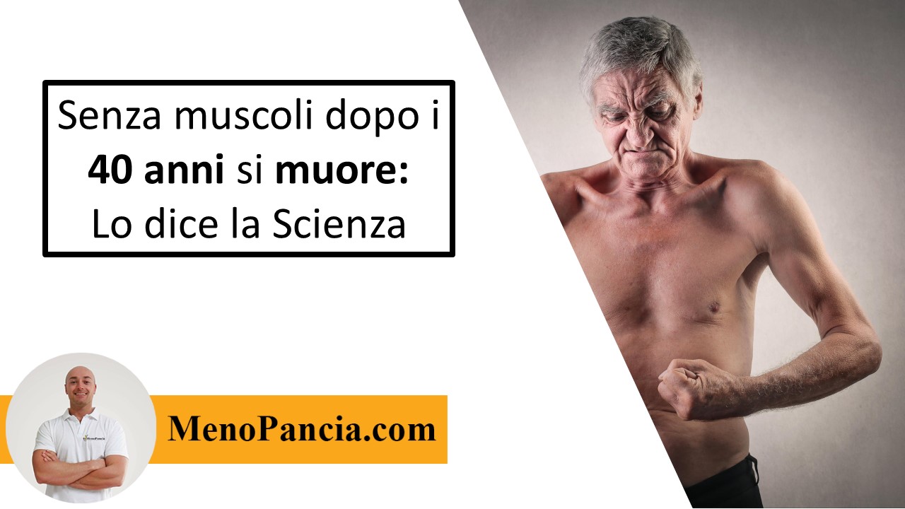 Senza muscoli dopo i 40 anni si muore: Lo dice la Scienza